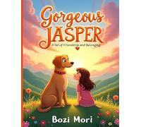 Gorgeous Jasper: A Tail of Friendship and Belonging: A heartwarming children’s story about friendship, kindness, and finding where you truly belong