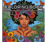 Gorgeous Ladies, Flowers & Butterflies: Adult Coloring Book for Mind Clarity: A Beautiful Escape To Relaxation