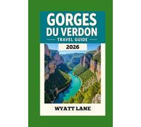Gorges Du Verdon Travel Guide: Explore the Verdon’s Stunning Canyons and Villages with Vibrant Photos to Inspire Your Adventure (Universal Trip Guide Series)