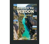 Gorges du Verdon Travel Guide: Your Ultimate Illustrated Guide to the Breathtaking Gorges du Verdon