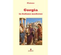 Gorgia in italiano moderno: Nuova traduzione in italiano moderno per studenti e lettori di oggi del capolavoro di Platone su retorica, potere e giustizia, con ampio apparato interpretativo