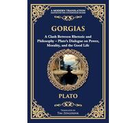 Gorgias: A Clash Between Rhetoric and Philosophy - Plato's Dialogue on Power, Morality, and the Good Life: 356 (Library of Alexandria)