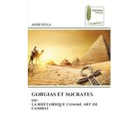 GORGIAS ET SOCRATES: OU LA RHÉTORIQUE COMME ART DE COMBAT