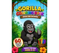 Gorilla Coloring Book for Kids: 60 Fun and Easy Gorilla Coloring Pages for Boys & Girls Ages 4-8 | Cute, Wild & Jungle Animal Designs to Inspire Creativity and Relaxation