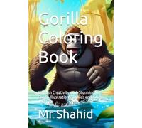 Gorilla Coloring Book: Unleash Creativity with Stunning Gorilla Illustrations for Kids and Adults