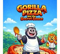 GORILLA PIZZA and the Secret Sauce