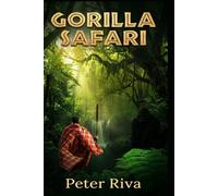 Gorilla Safari: Mbuno's Safari into the Heart of Darkness (East African Safari Guide Mbuno Series)