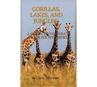 Gorillas, Lakes, and Jungles: A Guide to Uganda's Wildlife Wonders (Travel Guides by Michael Stonham)