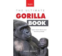 Gorillas The Ultimate Gorilla Book for Kids: 100+ Amazing Gorilla Facts, Photos, Quiz + More (Animal Books for Kids)