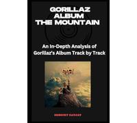 Gorillaz Album -The Mountain Every Song- An In-Depth Analysis of Gorillaz's Album Track by Track
