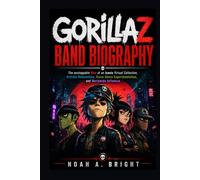 GORILLAZ BAND BIOGRAPHY: The unstoppable Rise of an Iconic Virtual Collective, Artistic Reinvention, Cross-Genre Experimentation, and Worldwide Influence
