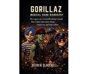GORILLAZ MUSICAL BAND BIOGRAPHY: The legacy of a groundbreaking concept that United alternative music, visual art and pop culture