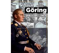 Goring. Da Maresciallo del Reich al Processo di Norimberga (Contemporanea)