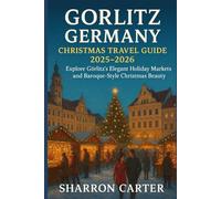 Gorlitz Germany Christmas Travel Guide 2025-2026: Explore Görlitz’s Elegant Holiday Markets and Baroque-Style Christmas Beauty