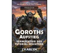 Goroths Aufstieg: Vermächtnis des Tutorial-Wächters: LitRPG Dungeon-Core-System Isekai-Fantasy: 2 (Die Chroniken von Goroth)