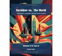 Gorshkov vs. The World: Global Naval Competition and Sea Control Doctrine: 5 (Cold War Soviet Naval Intelligence)