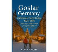 Goslar Germany Christmas Travel Guide 2025-2026: Enjoy Goslar’s UNESCO Charm, Timber-Framed Magic, and Cozy Christmas Markets