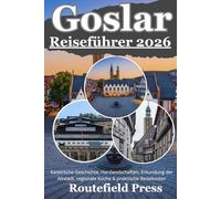 Goslar Reiseführer 2026: Kaiserliche Geschichte, Harzlandschaften, Erkundung der Altstadt, regionale Küche & praktische Reisekosten