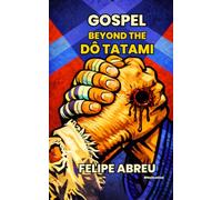 GOSPEL BEYOND THE DŌ TATAMI: Reformed Sports Theology, Jiu-Jitsu, and Human Formation in a Connected World: 2 (GAB University Press Faith, Sports & Human Formation Series)