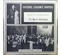 GOSPEL CHOIRS UNITED I'LL BE A WITNESS vinyl record