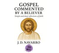 Gospel commented by a believer: Simple and deep reflections of faith