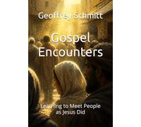 Gospel Encounters: Learning to Meet People as Jesus Did