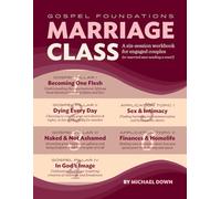 Gospel Foundations Marriage Class: A six-session workbook for engaged couples (or married ones needing a reset)