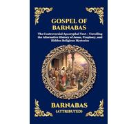 Gospel of Barnabas: The Controversial Apocryphal Text - Unveiling the Alternative History of Jesus, Prophecy, and Hidden Religious Mysteries (Large ... 121 (Library of Alexandria - Esoteric)