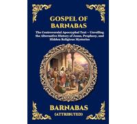 Gospel of Barnabas: The Controversial Apocryphal Text - Unveiling the Alternative History of Jesus, Prophecy, and Hidden Religious Mysteries (Large ... 121 (Library of Alexandria - Esoteric)