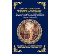 Gospel of Bartholomew: The Lost Apocryphal Text of Hidden Biblical Mysteries, Angelic Revelations & The Descent into the Underworld (Large Print ... 1 (Library of Alexandria - Esoteric)