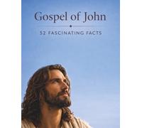 Gospel of John: 52 Fascinating Facts