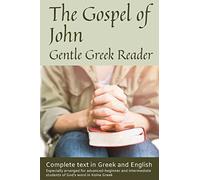 Gospel of John, Gentle Greek Reader: Complete text in Gr nd English, reading practice for students of God's word in Koine Greek: Volume 4