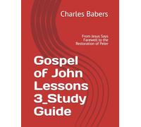 Gospel of John Lessons 3_Study Guide: From Jesus Says Farewell to the Restoration of Peter