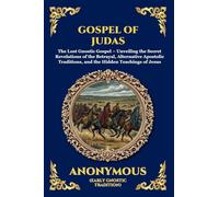 Gospel of Judas: The Lost Gnostic Gospel - Unveiling the Secret Revelations of the Betrayal, Alternative Apostolic Traditions, and the Hidden Teachings of Jesus: 34 (Library of Alexandria - Esoteric)
