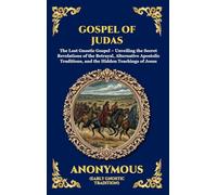 Gospel of Judas: The Lost Gnostic Gospel - Unveiling the Secret Revelations of the Betrayal, Alternative Apostolic Traditions, and the Hidden ... 34 (Library of Alexandria - Esoteric)