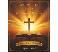 Gospel of Luke Crossword Puzzles: Large Print Bible Crossword Puzzle Book - 60 Faith-Based Puzzles from the Stories and Teachings of Jesus