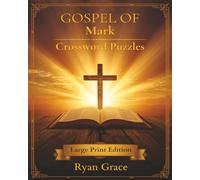 Gospel of Mark Crossword Puzzles: Large Print Bible Crossword Puzzle Book - 60 Faith-Based Puzzles from the Miracles and Ministry of Jesus (Gospel Bible Crossword Puzzles)
