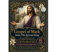 Gospel of Mark: Jesus The Servant King / Illustrated Reflections on the Power, Compassion, and Mission of Christ: Adult Bible Scripture Coloring Book ... Testimony in Color Scripture Coloring Books)