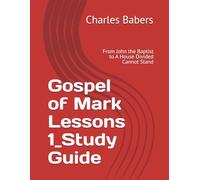 Gospel of Mark Lessons 1_Study Guide: From John the Baptist to A House Divided Cannot Stand