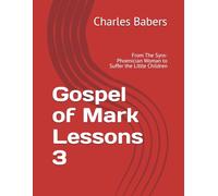Gospel of Mark Lessons 3: From The Syro-Phoenician Woman to Suffer the Little Children