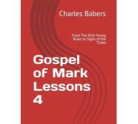Gospel of Mark Lessons 4: From The Rich Young Ruler to Signs of the Times