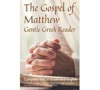 Gospel of Matthew, Gentle Greek Reader: Complete text in Gr nd English, reading practice for students of God's word in Koine Greek: Volume 1