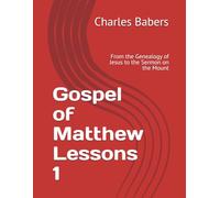 Gospel of Matthew Lessons 1: From the Genealogy of Jesus to the Sermon on the Mount (The Gospel of Matthew Lesson Series)
