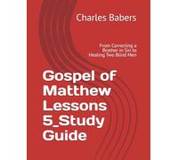 Gospel of Matthew Lessons 5_Study Guide: From Correcting a Brother in Sin to Healing Two Blind Men (The Gospel of Matthew Lesson Series)
