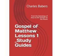 Gospel of Matthew Lessons1_Study Guides: From the Genealogy of Jesus to the Sermon on the Mount (The Gospel of Matthew Lesson Series)