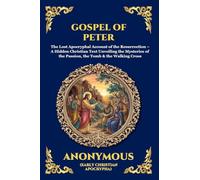 Gospel of Peter: The Lost Apocryphal Account of the Resurrection - A Hidden Christian Text Unveiling the Mysteries of the Passion, the Tomb & the Walking Cross: 23 (Library of Alexandria - Esoteric)