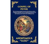 Gospel of Peter: The Lost Apocryphal Account of the Resurrection - A Hidden Christian Text Unveiling the Mysteries of the Passion, the Tomb & the ... 23 (Library of Alexandria - Esoteric)