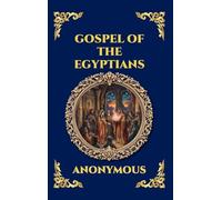 Gospel of the Egyptians: The Lost Gnostic Apocrypha - Uncovering the Secret Wisdom, Divine Mysteries, and Hidden History of Early Christianity (Deluxe ... 193 (Library of Alexandria - Esoteric)