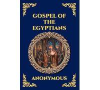 Gospel of the Egyptians: The Lost Gnostic Apocrypha - Uncovering the Secret Wisdom, Divine Mysteries, and Hidden History of Early Christianity: 193 (Library of Alexandria - Esoteric)