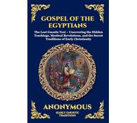 Gospel of the Egyptians: The Lost Gnostic Text - Uncovering the Hidden Teachings, Mystical Revelations, and the Secret Traditions of Early Christianity: 30 (Library of Alexandria - Esoteric)